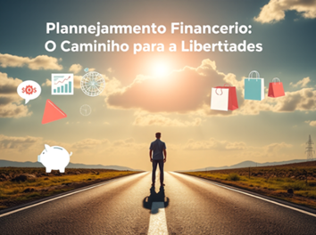 Planejamento Financeiro: O Caminho para a Liberdade